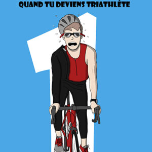 Le Triathlon en BD, Tome 1 : Quand tu deviens triathlète.